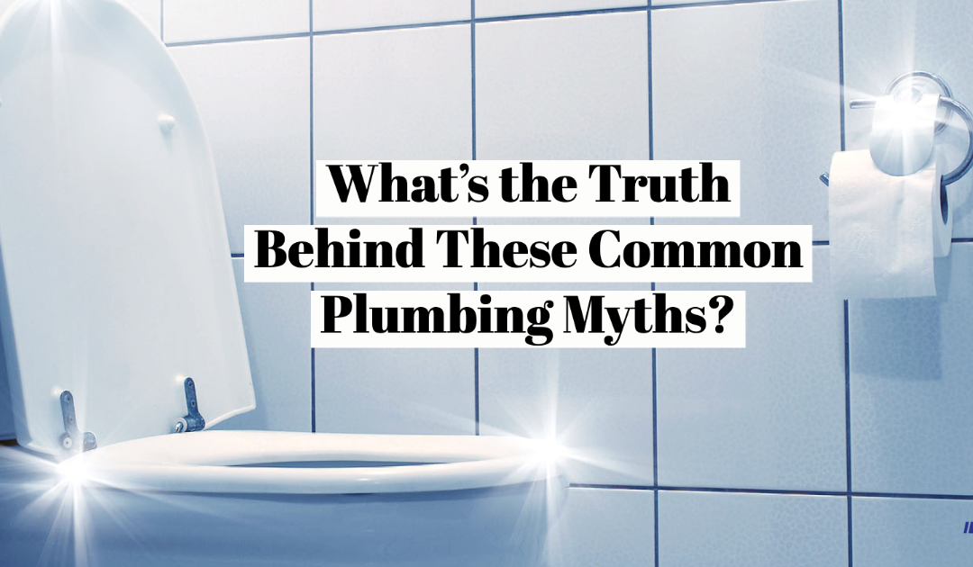 What’s the Truth Behind These Common Plumbing Myths?